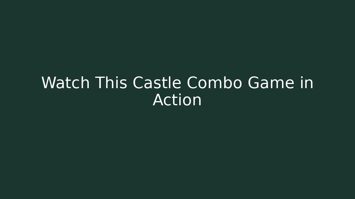 Watch This Castle Combo Game in Action
