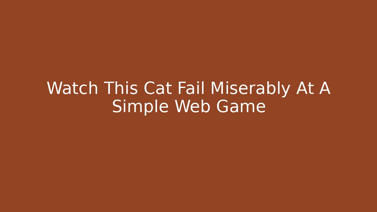 Watch This Cat Fail Miserably At A Simple Web Game