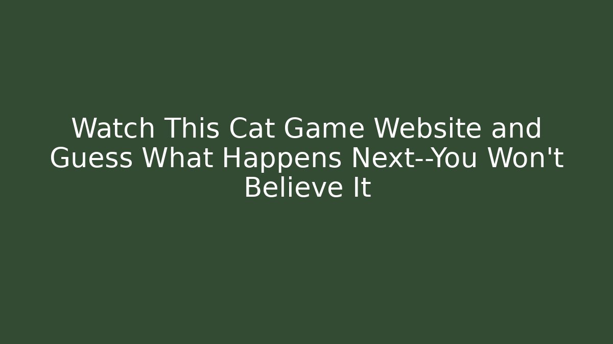 Watch This Cat Game Website and Guess What Happens Next—You Won't Believe It
