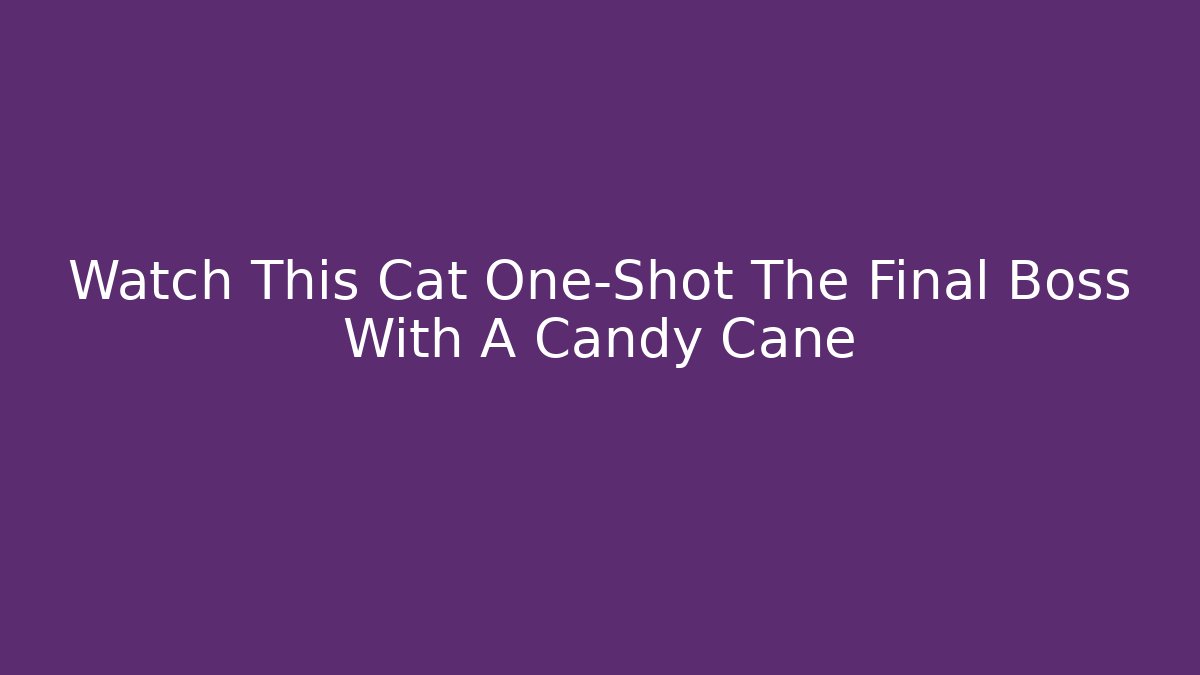 Watch This Cat One-Shot The Final Boss With A Candy Cane