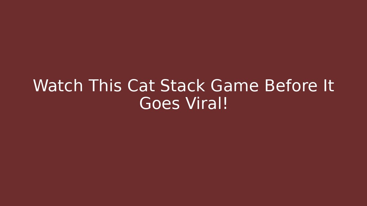 Watch This Cat Stack Game Before It Goes Viral!