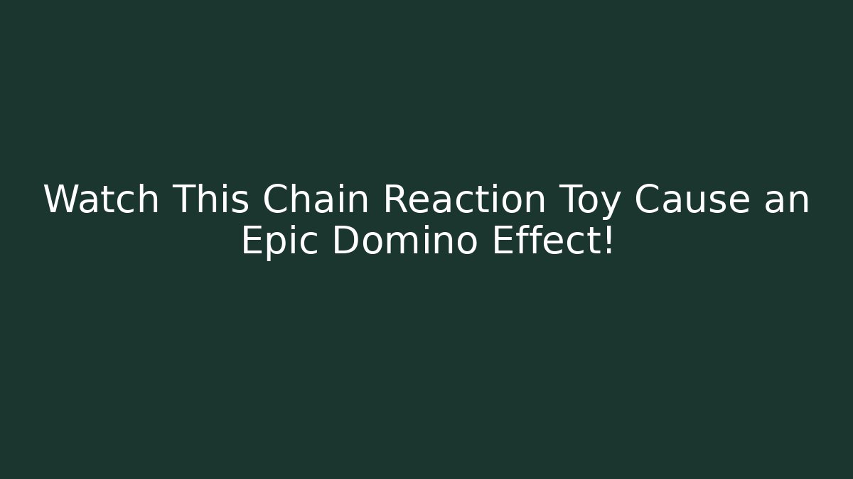 Watch This Chain Reaction Toy Cause an Epic Domino Effect!