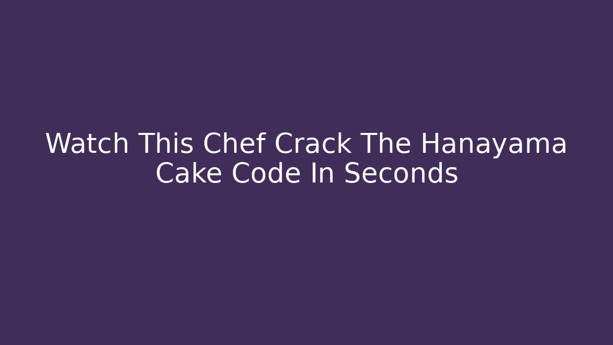 Watch This Chef Crack The Hanayama Cake Code In Seconds