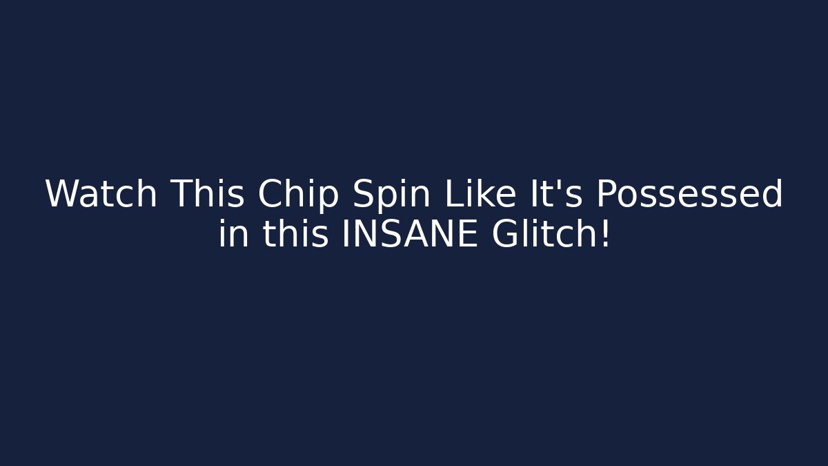Watch This Chip Spin Like It's Possessed in this INSANE Glitch!