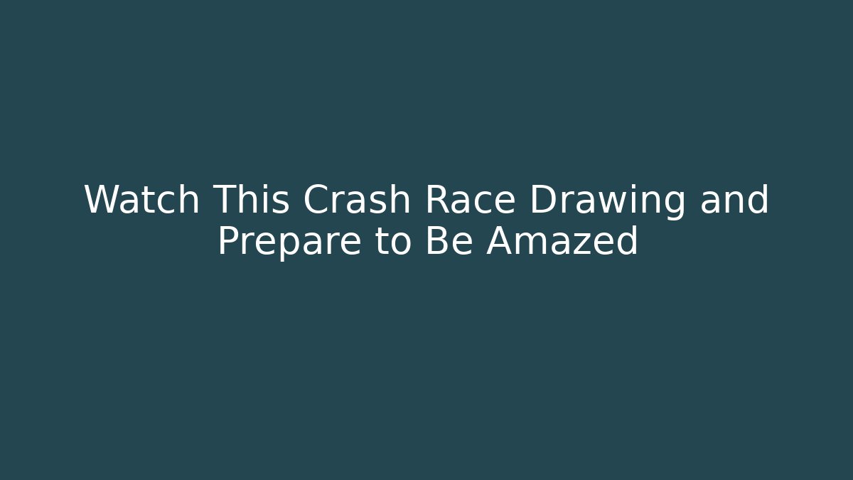Watch This Crash Race Drawing and Prepare to Be Amazed