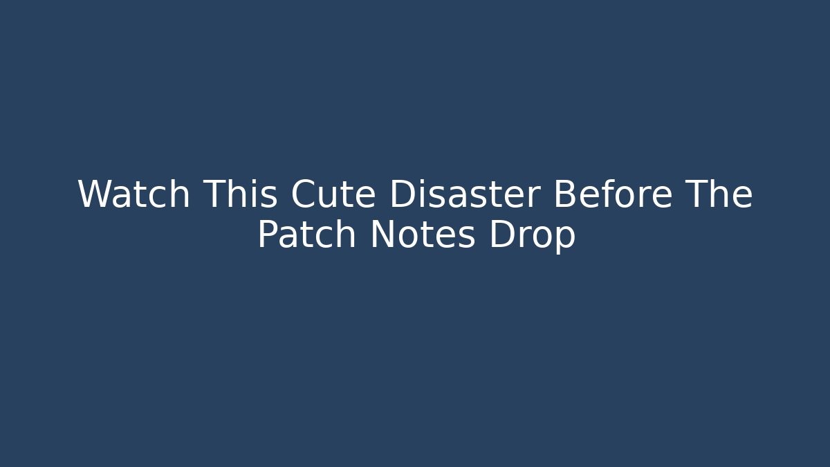 Watch This Cute Disaster Before The Patch Notes Drop - Critter Realm