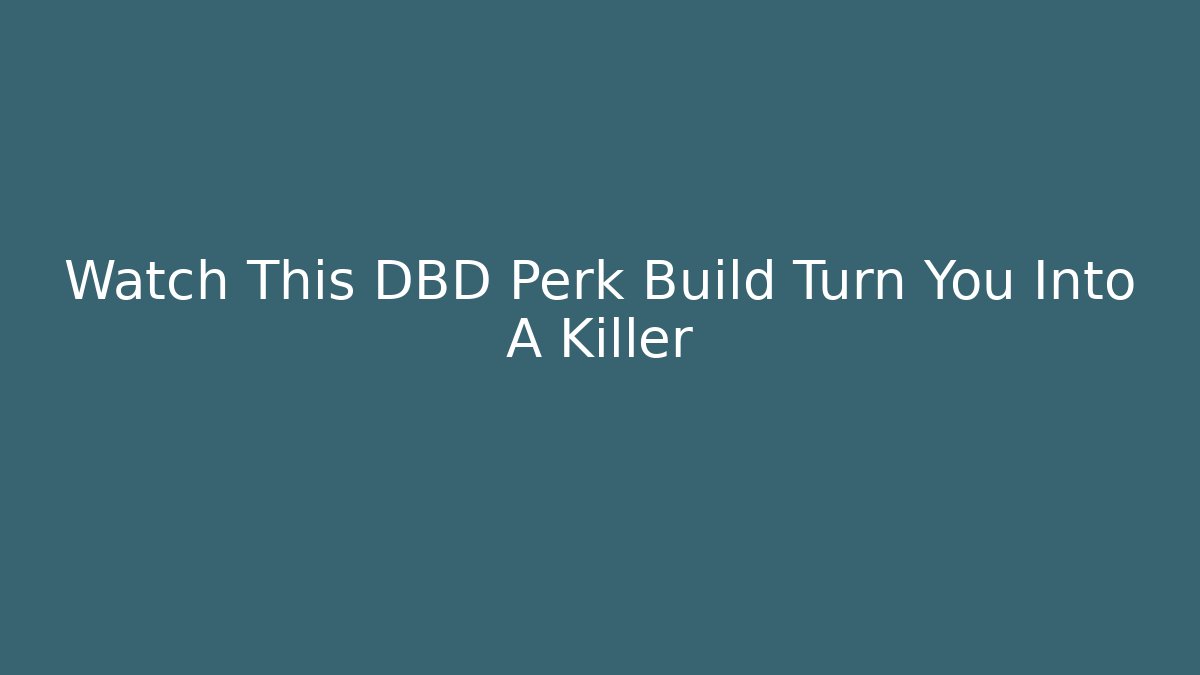 Watch This DBD Perk Build Turn You Into A Killer - Critter Realm