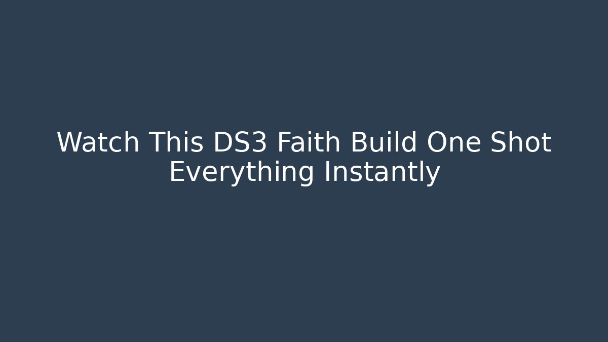 Watch This DS3 Faith Build One Shot Everything Instantly