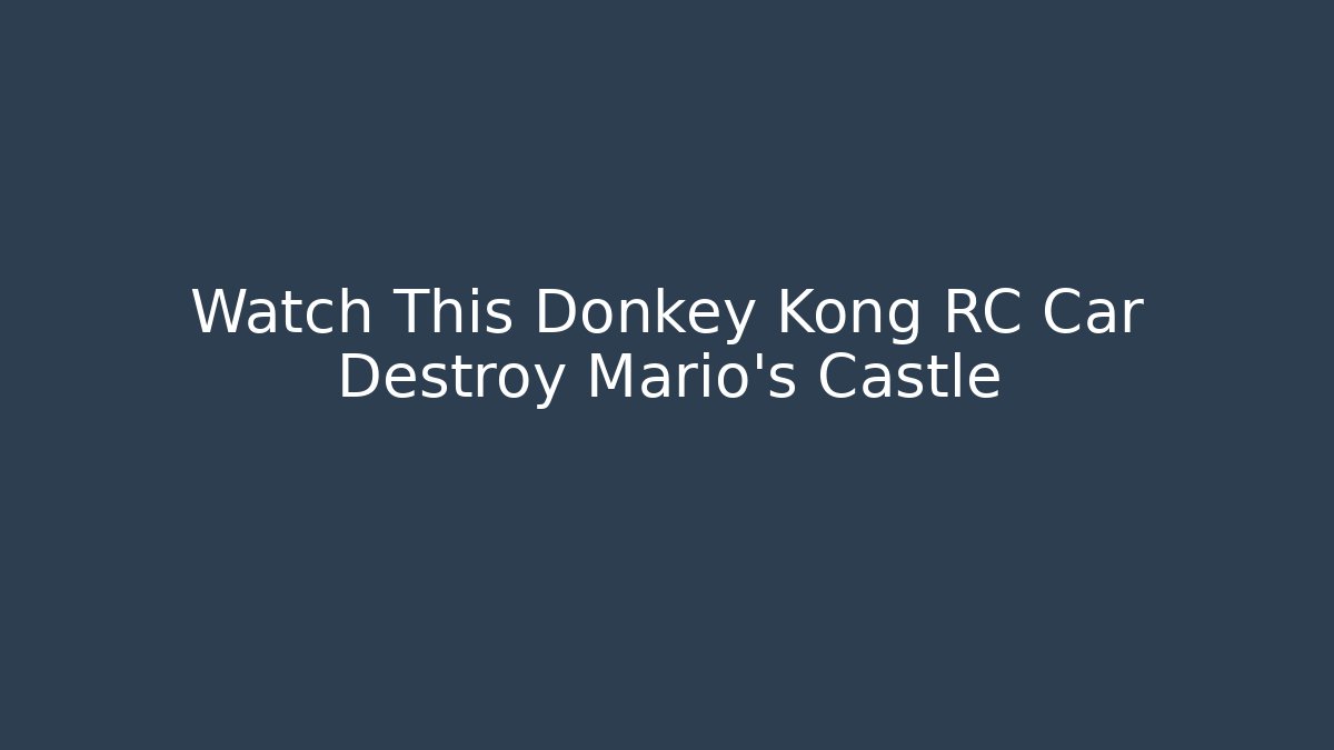 Watch This Donkey Kong RC Car Destroy Mario's Castle