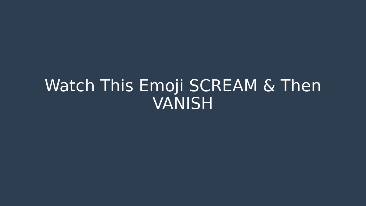 Watch This Emoji SCREAM & Then VANISH