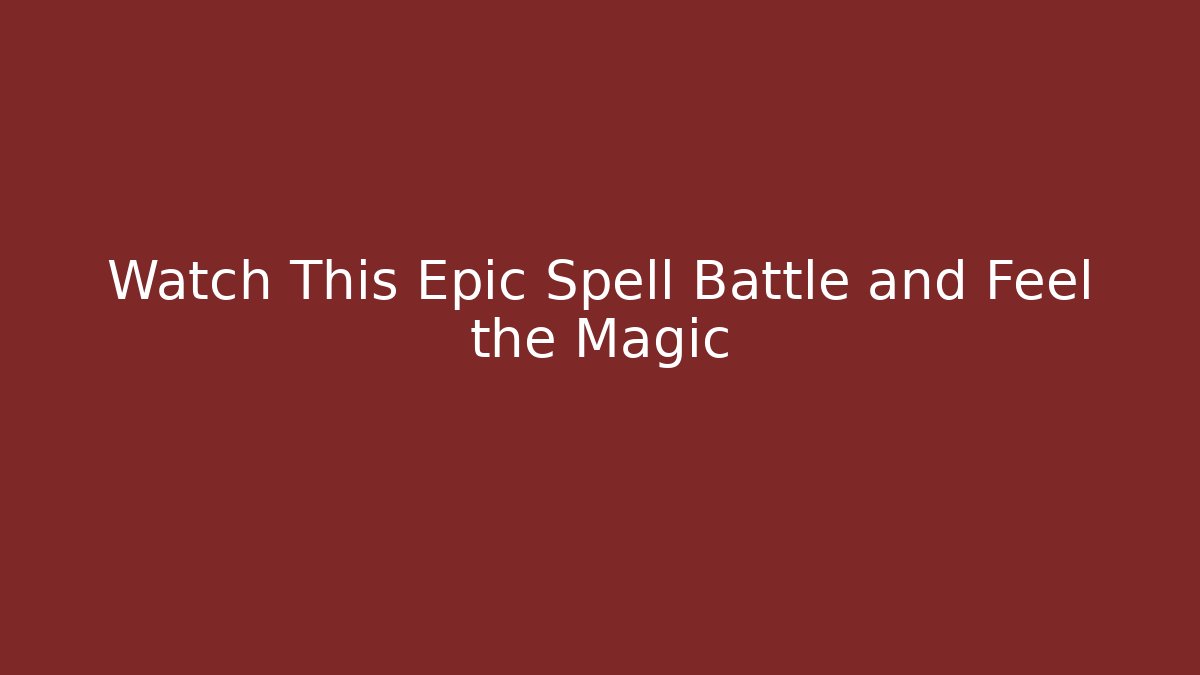 Watch This Epic Spell Battle and Feel the Magic