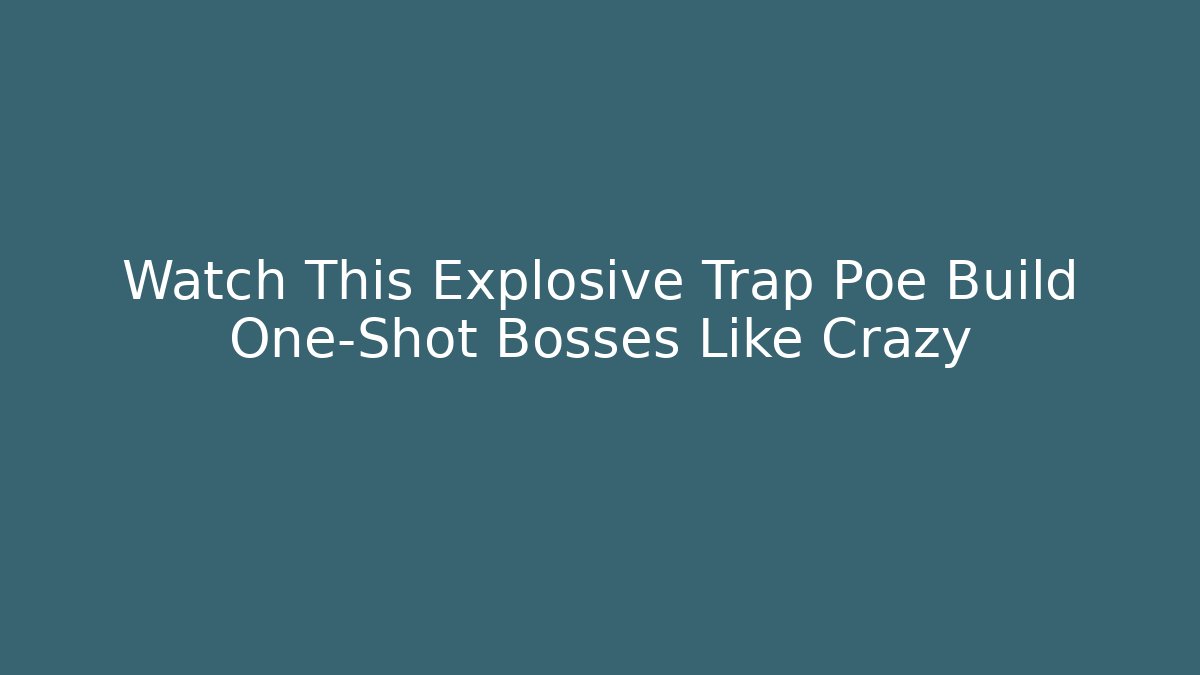 Watch This Explosive Trap Poe Build One-Shot Bosses Like Crazy - Critter Realm