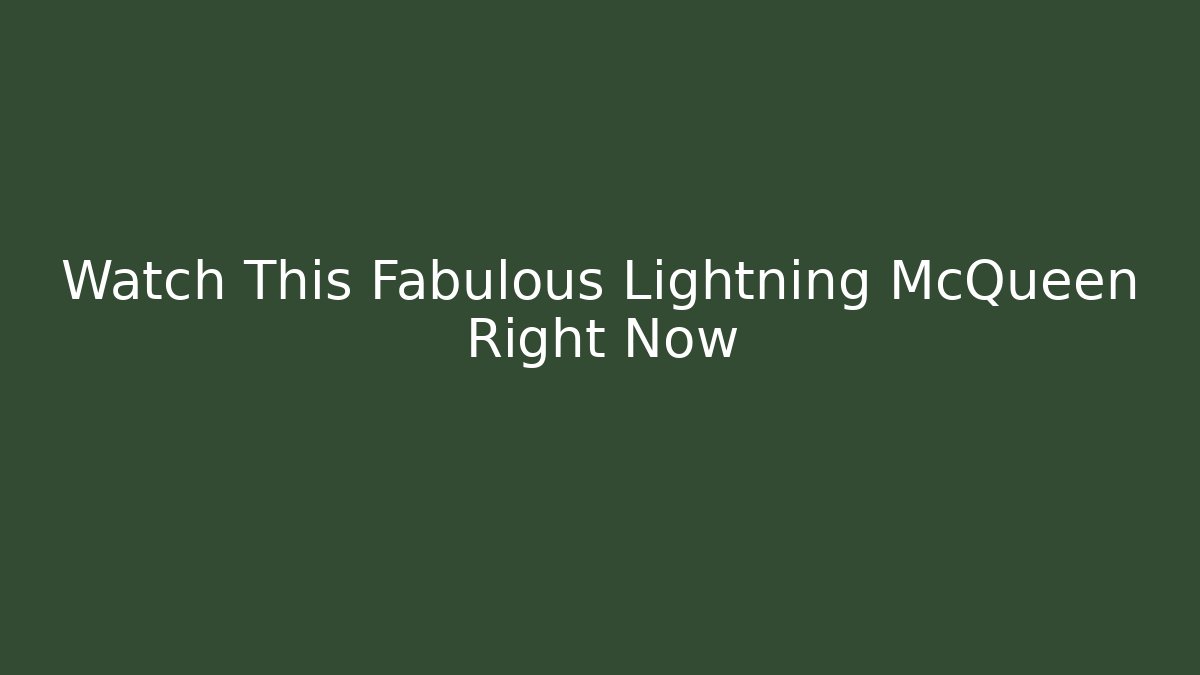 Watch This Fabulous Lightning McQueen Right Now