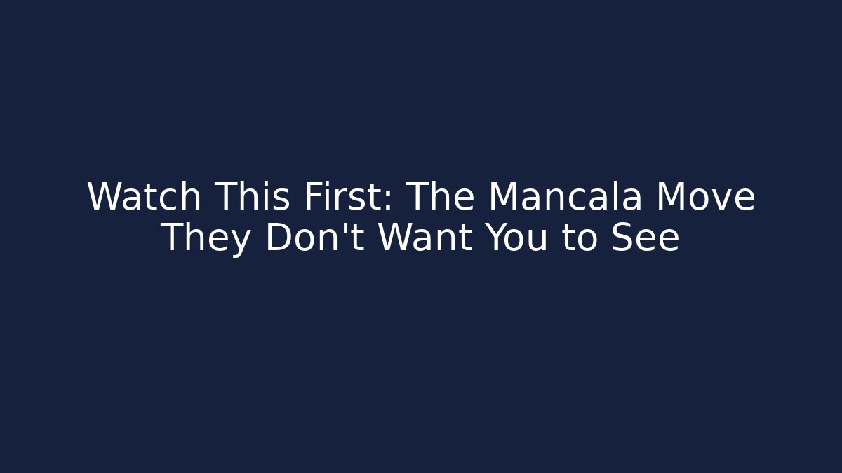 Watch This First: The Mancala Move They Don’t Want You to See