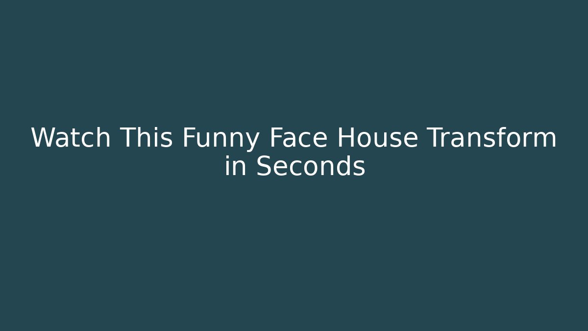 Watch This Funny Face House Transform in Seconds