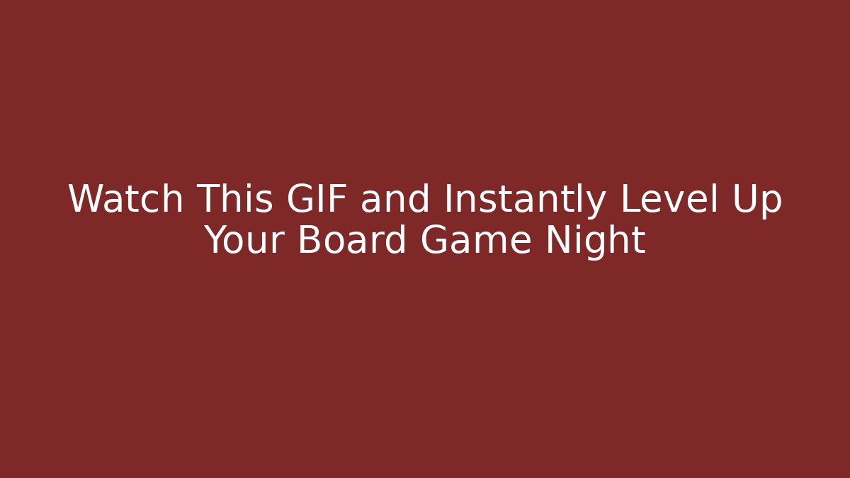 Watch This GIF and Instantly Level Up Your Board Game Night - Critter Realm