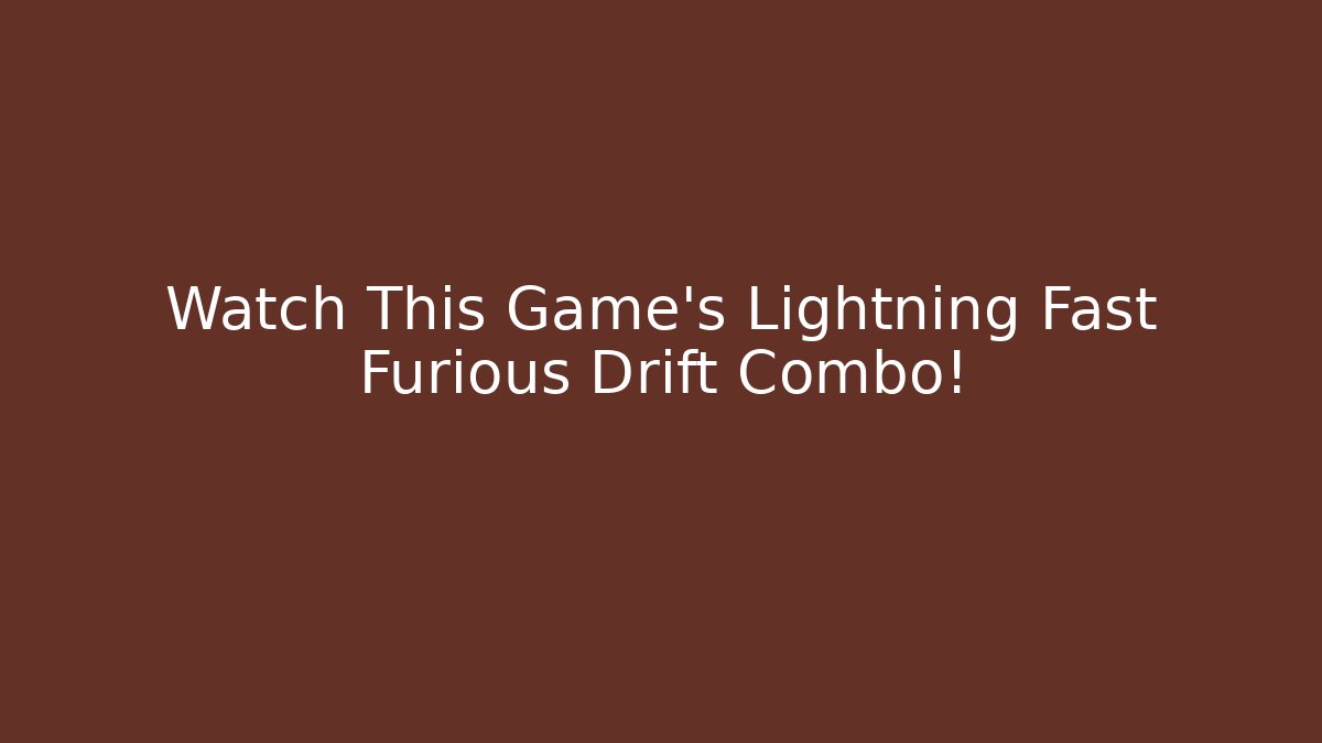 Watch This Game's Lightning Fast Furious Drift Combo!
