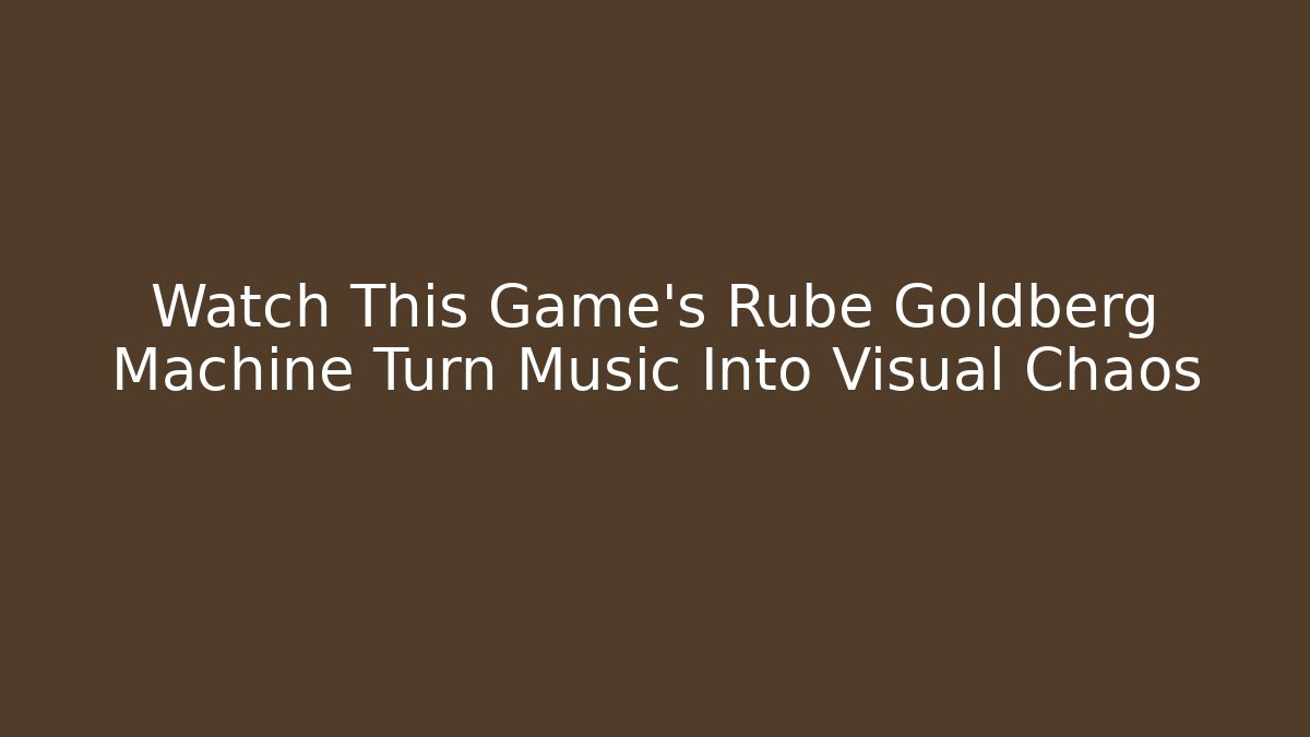 Watch This Game's Rube Goldberg Machine Turn Music Into Visual Chaos