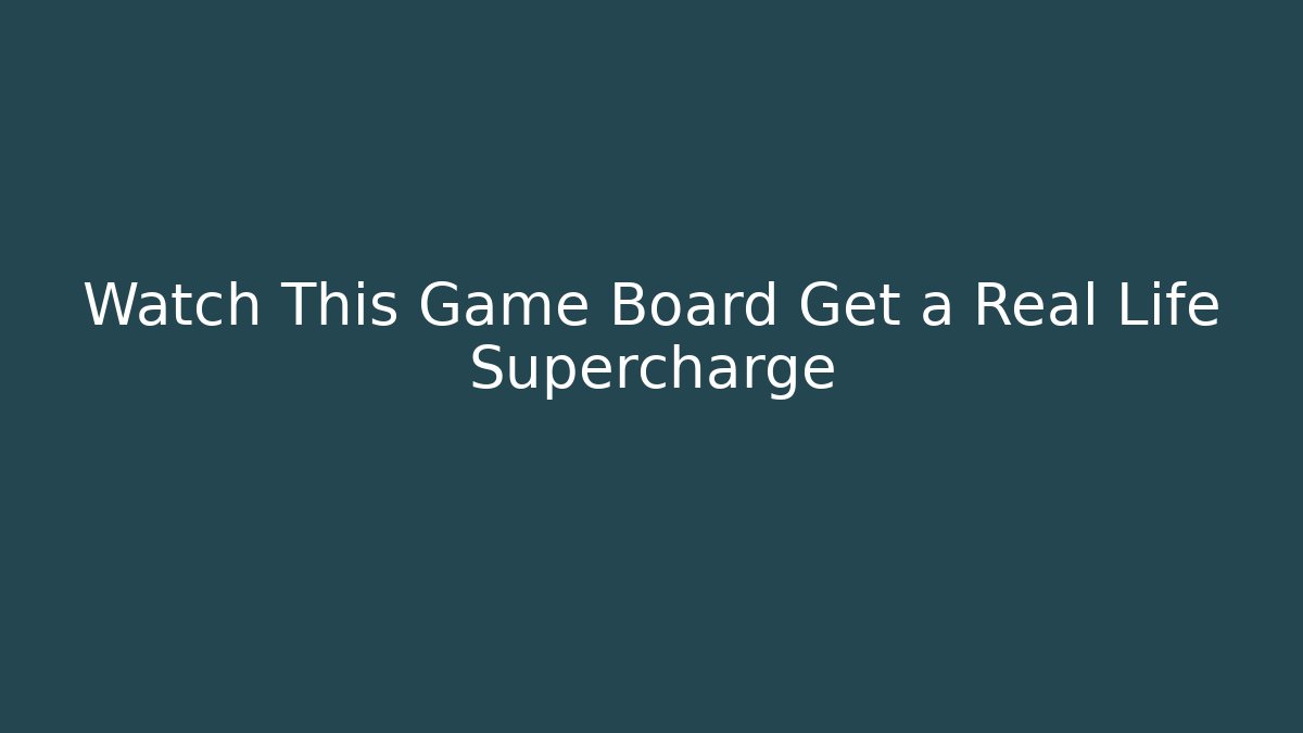 Watch This Game Board Get a Real Life Supercharge - Critter Realm