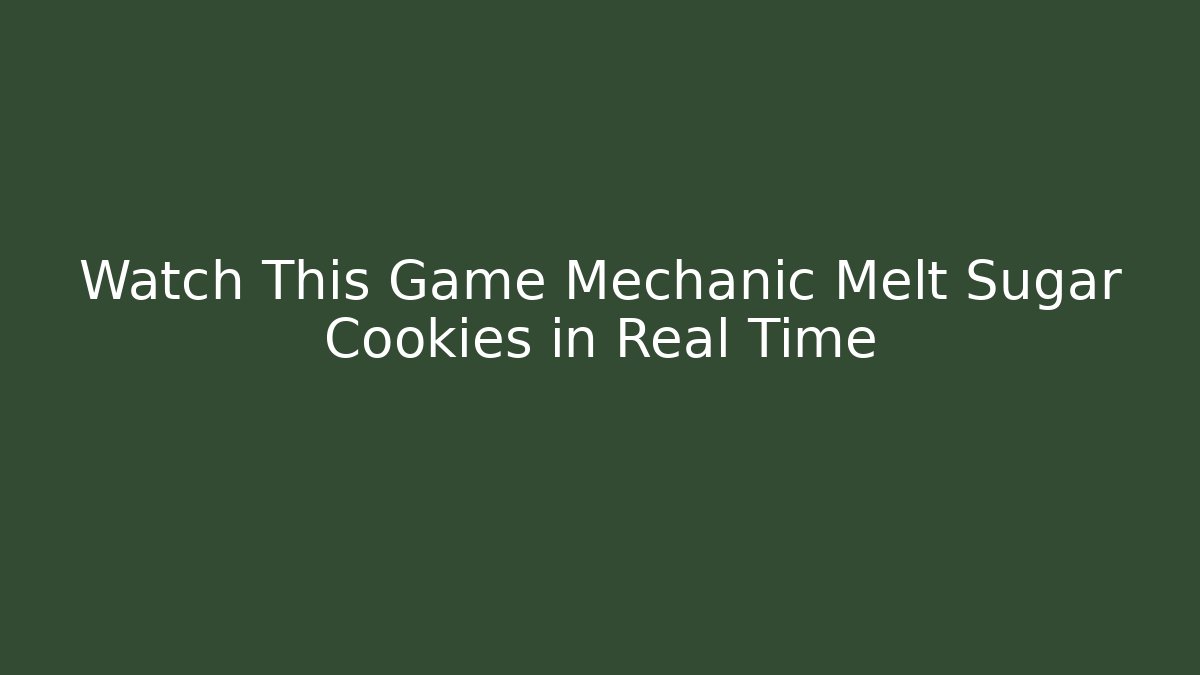 Watch This Game Mechanic Melt Sugar Cookies in Real Time