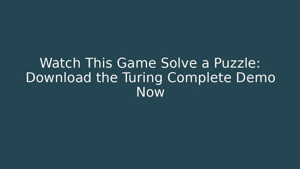 Watch This Game Solve a Puzzle: Download the Turing Complete Demo Now