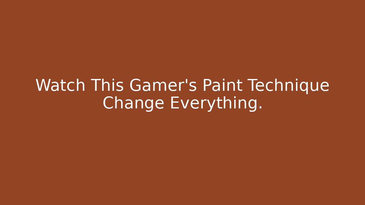 Watch This Gamer’s Paint Technique Change Everything.
