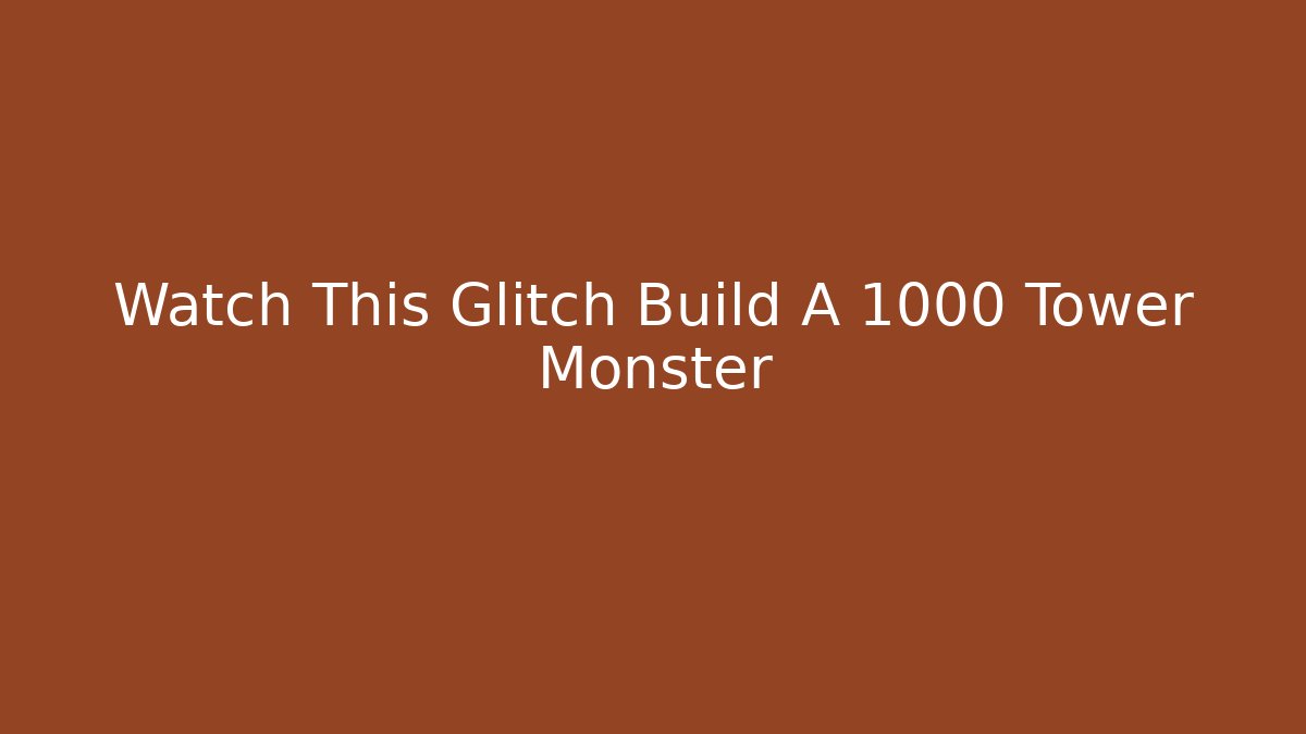 Watch This Glitch Build A 1000 Tower Monster - Critter Realm