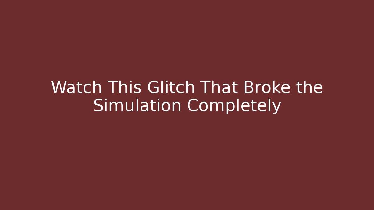 Watch This Glitch That Broke the Simulation Completely