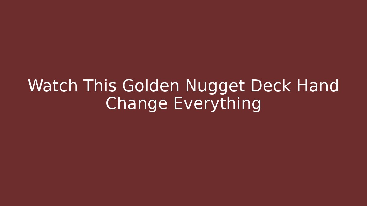Watch This Golden Nugget Deck Hand Change Everything