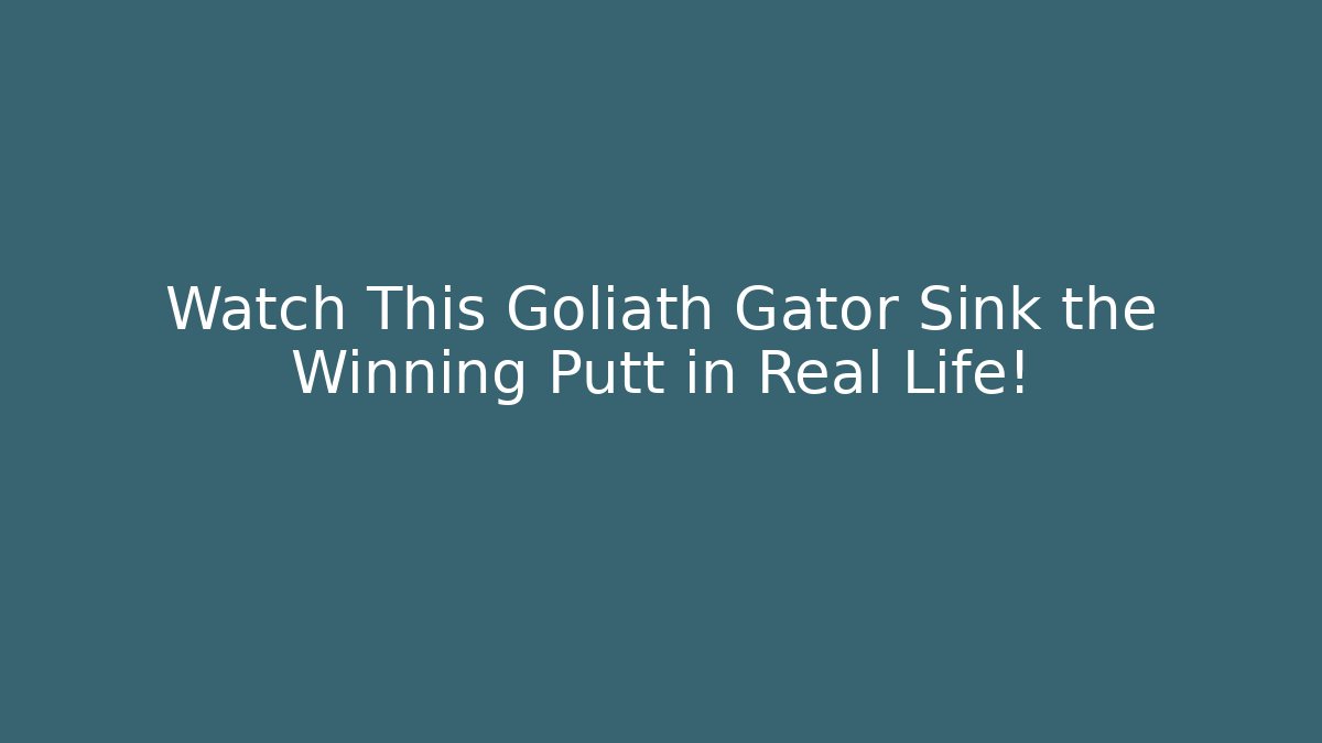 Watch This Goliath Gator Sink the Winning Putt in Real Life!