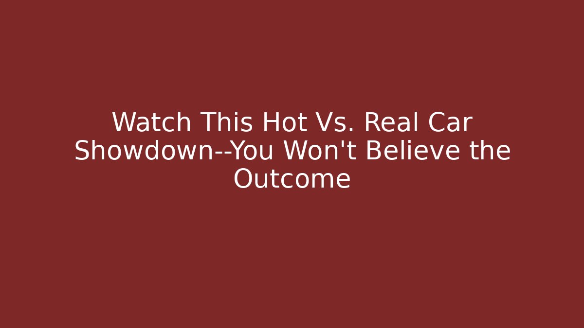 Watch This Hot Vs. Real Car Showdown—You Won’t Believe the Outcome - Critter Realm