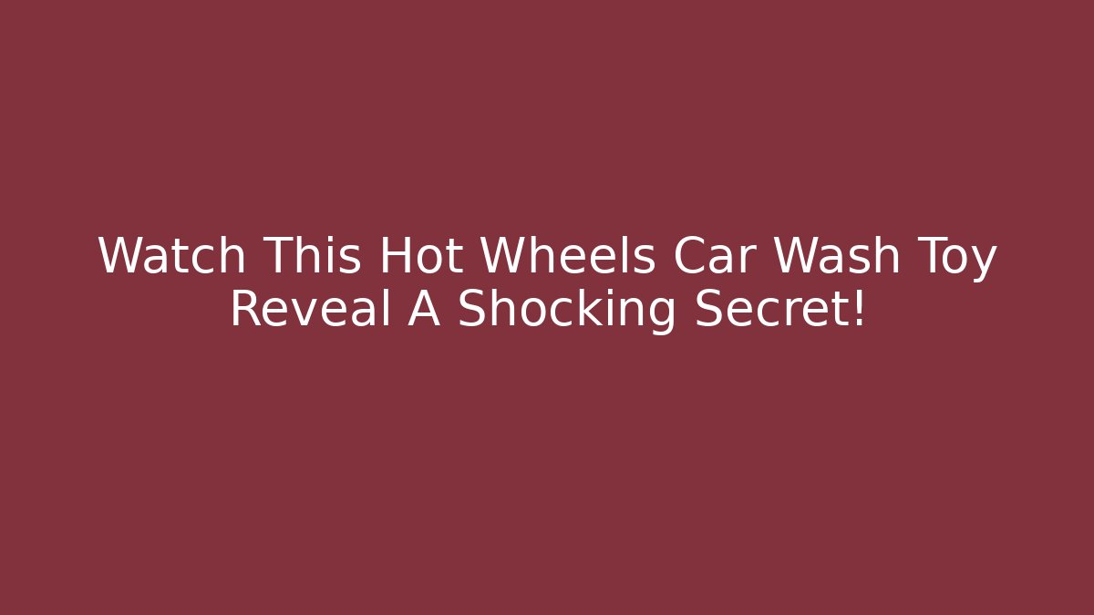Watch This Hot Wheels Car Wash Toy Reveal A Shocking Secret!