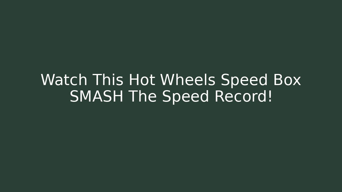 Watch This Hot Wheels Speed Box SMASH The Speed Record!