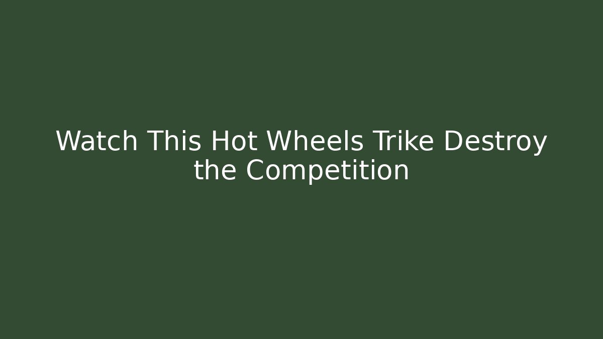 Watch This Hot Wheels Trike Destroy the Competition
