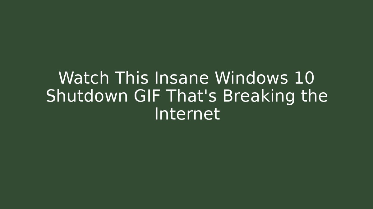 Watch This Insane Windows 10 Shutdown GIF That's Breaking the Internet