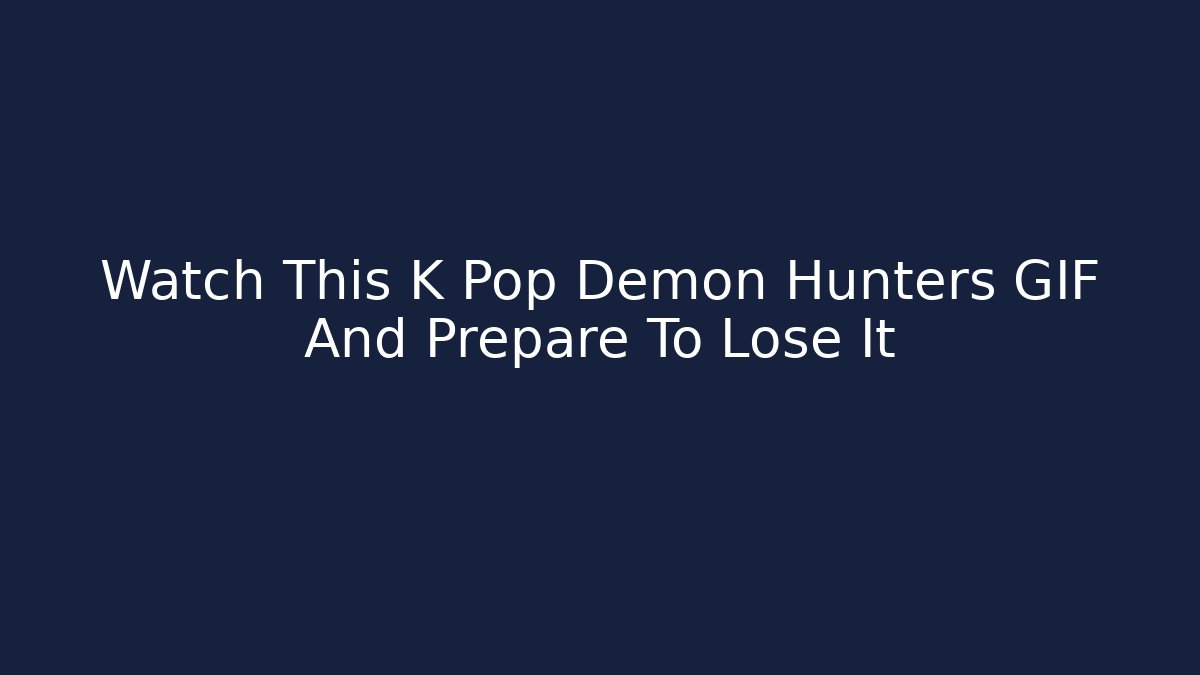 Watch This K Pop Demon Hunters GIF And Prepare To Lose It