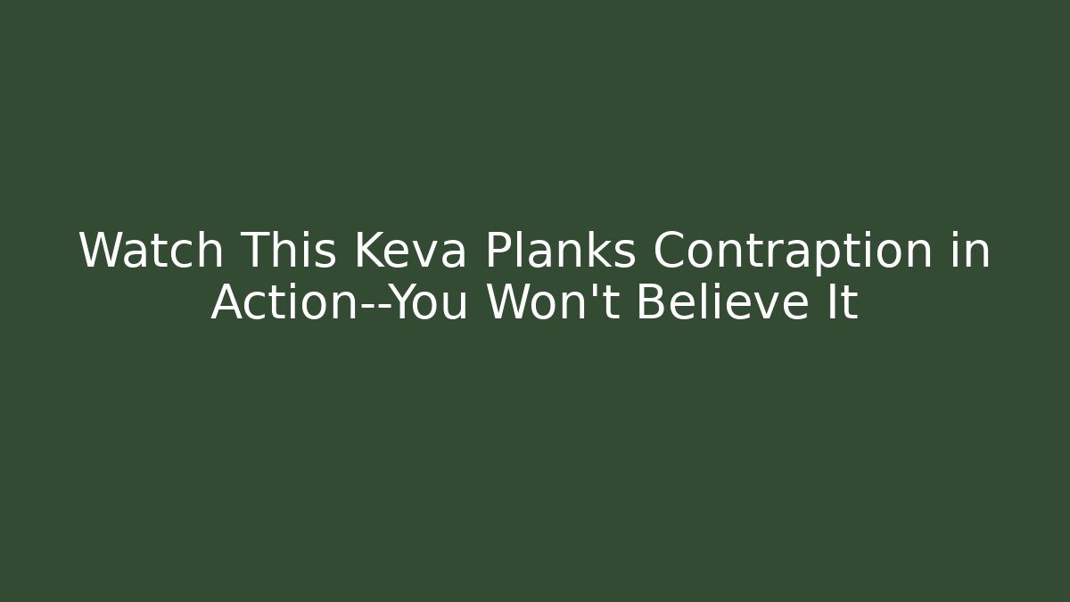 Watch This Keva Planks Contraption in Action—You Won't Believe It - Critter Realm