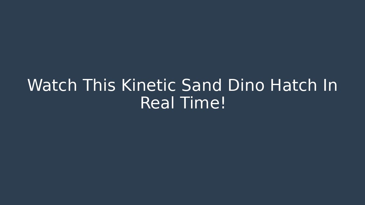 Watch This Kinetic Sand Dino Hatch In Real Time!