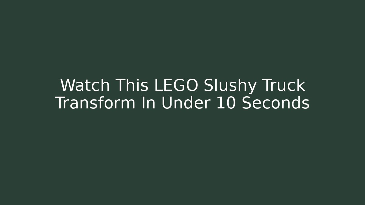 Watch This LEGO Slushy Truck Transform In Under 10 Seconds