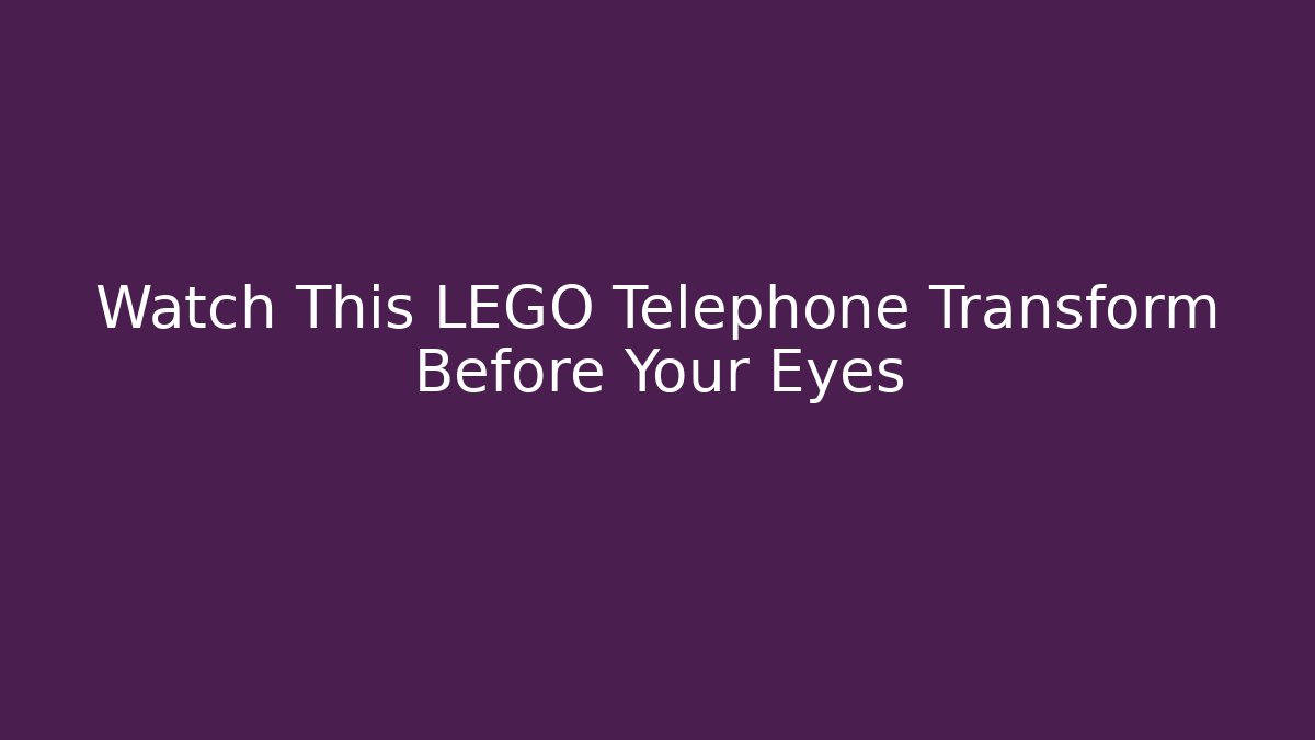 Watch This LEGO Telephone Transform Before Your Eyes