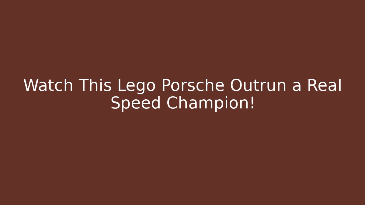 Watch This Lego Porsche Outrun a Real Speed Champion!