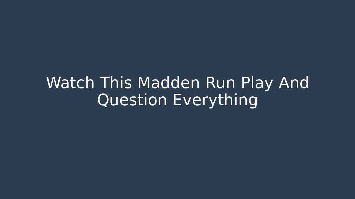 Watch This Madden Run Play And Question Everything