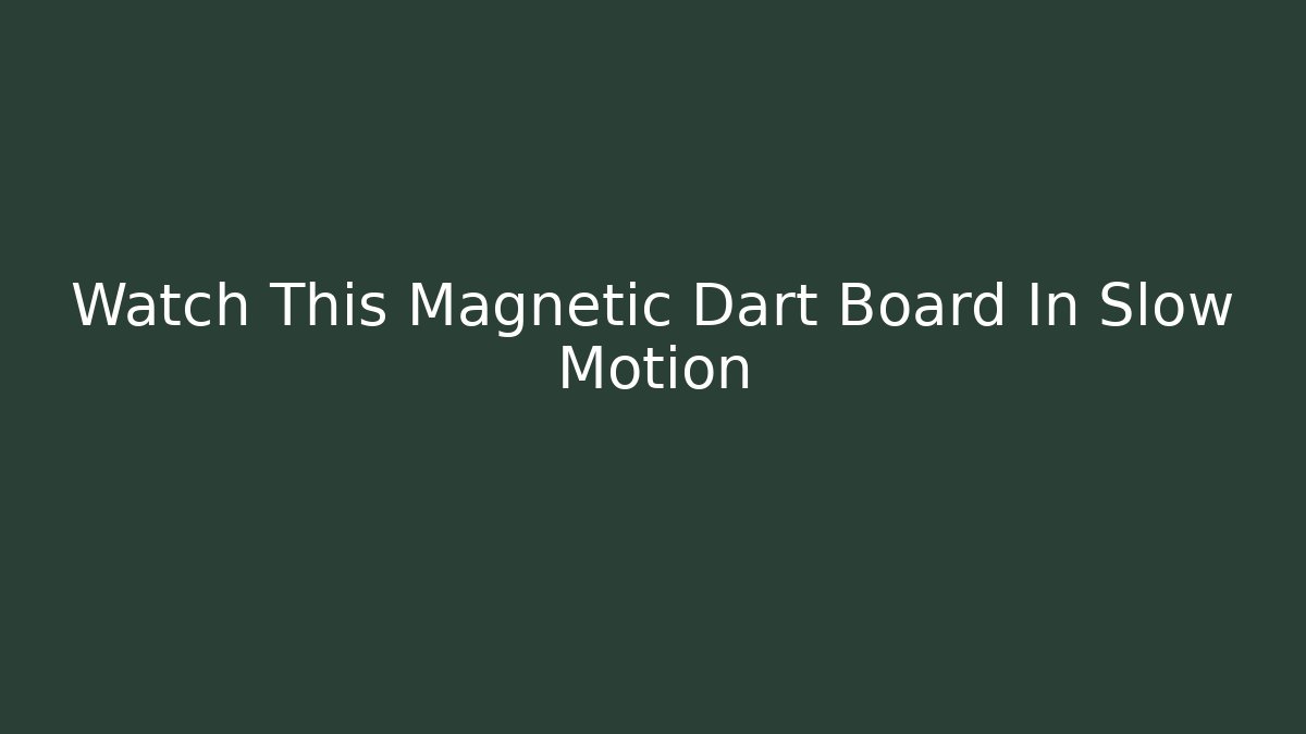 Watch This Magnetic Dart Board In Slow Motion - Critter Realm