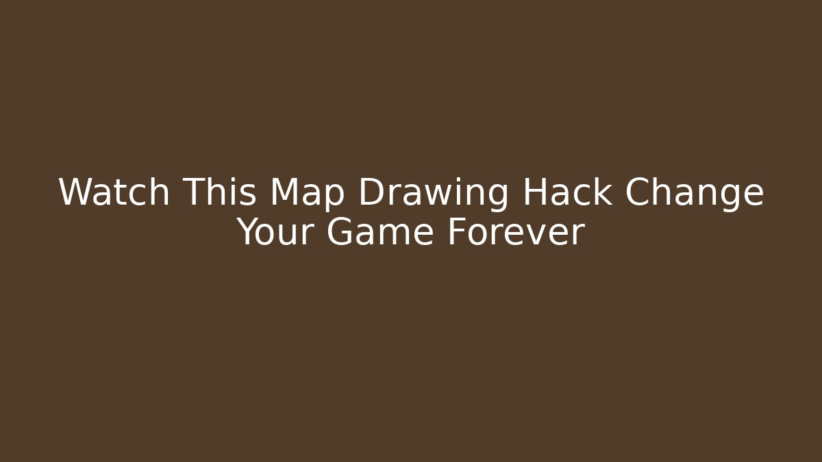 Watch This Map Drawing Hack Change Your Game Forever - Critter Realm
