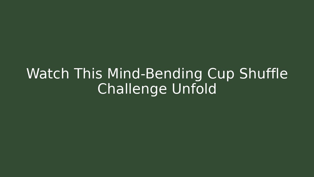 Watch This Mind-Bending Cup Shuffle Challenge Unfold - Critter Realm