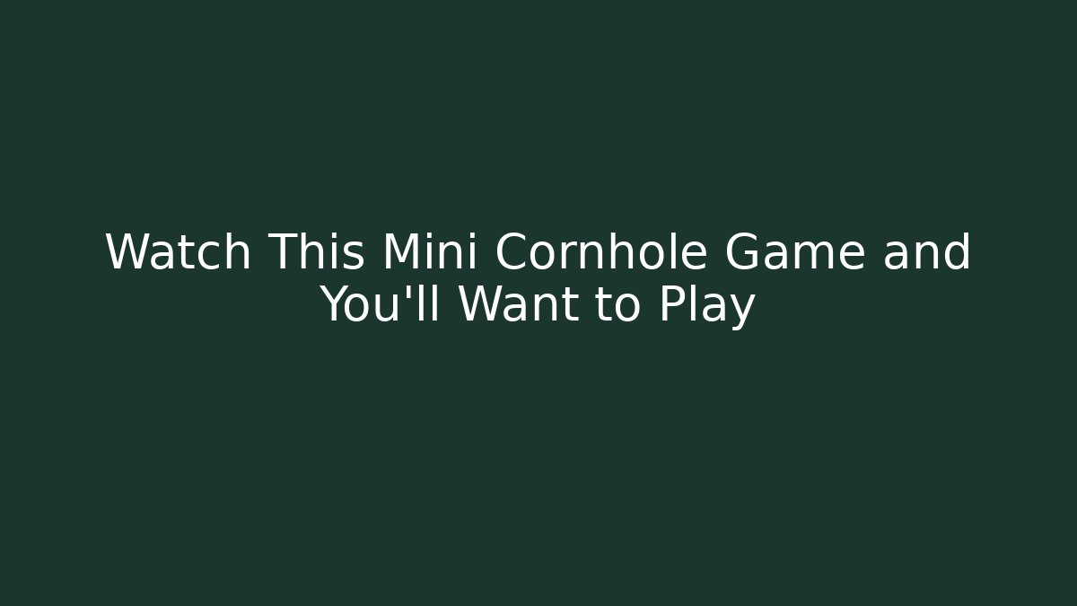 Watch This Mini Cornhole Game and You’ll Want to Play