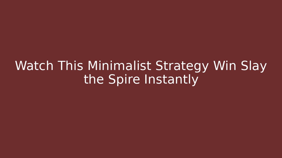 Watch This Minimalist Strategy Win Slay the Spire Instantly