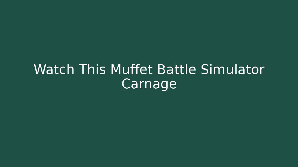 Watch This Muffet Battle Simulator Carnage