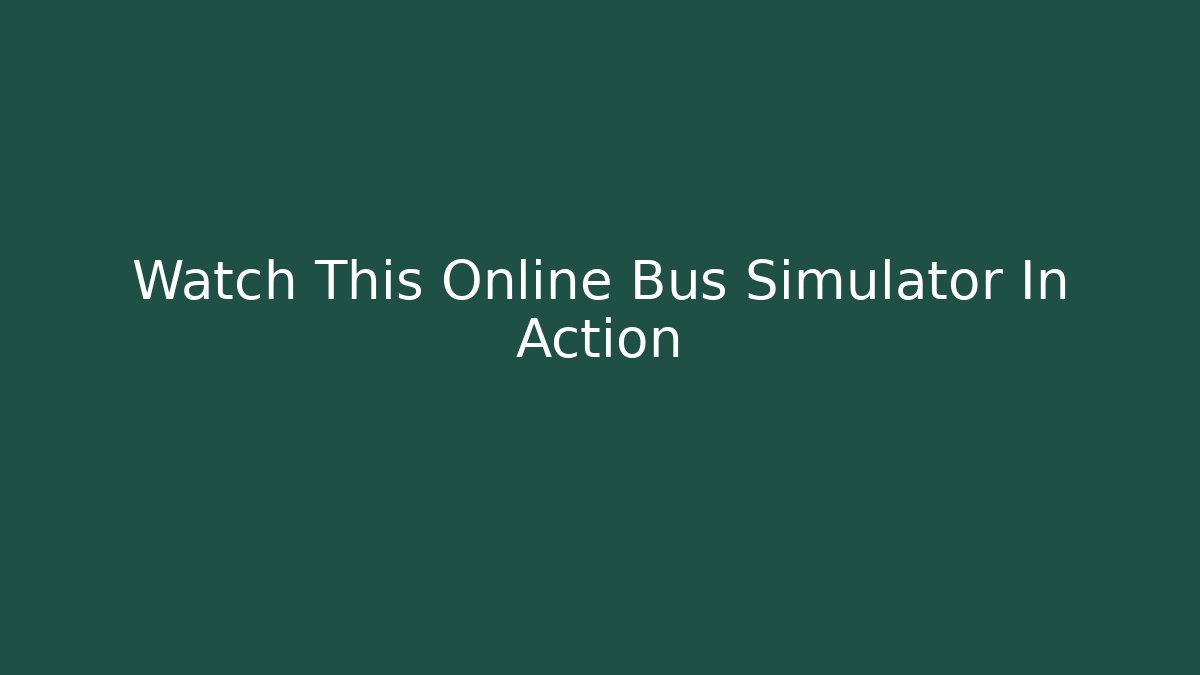 Watch This Online Bus Simulator In Action