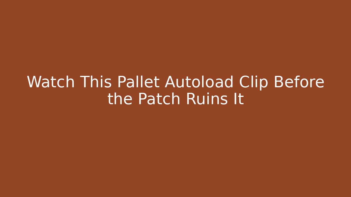 Watch This Pallet Autoload Clip Before the Patch Ruins It - Critter Realm